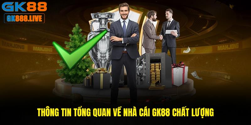 Thông tin tổng quan về nhà cái GK88 chất lượng